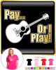 Acoustic Guitar Pay or I Play - LADYFIT T SHIRT  