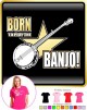 Banjo Born To Play - LADYFIT T SHIRT  