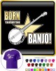 Banjo Born To Play - CLASSIC T SHIRT  