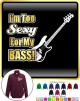 Bass Guitar Im Too Sexy - ZIP SWEATSHIRT 
