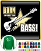 Bass Guitar Born To Play - SWEATSHIRT  