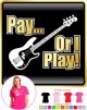 Bass Guitar Pay or I Play - LADYFIT T SHIRT  