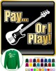 Bass Guitar Pay or I Play - SWEATSHIRT  