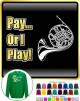 French Horn Pay or I Play - SWEATSHIRT 