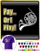 French Horn Pay or I Play - T SHIRT 