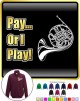 French Horn Pay or I Play - ZIP SWEATSHIRT 