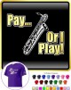 Saxophone Sax Baritone Pay or I Play - T SHIRT