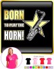 Saxophone Sax Tenor Born To Play - LADYFIT T SHIRT 
