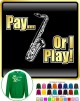 Saxophone Sax Tenor Pay or I Play - SWEATSHIRT 