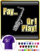 Saxophone Sax Tenor Pay or I Play - T SHIRT