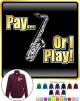 Saxophone Sax Tenor Pay or I Play - ZIP SWEATSHIRT 