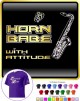 Saxophone Sax Tenor Horn Babe Attitude - T SHIRT