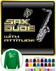 Saxophone Sax Tenor Dude Attitude - SWEATSHIRT 