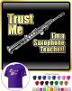Saxophone Sax Soprano Trust Me Teacher - T SHIRT