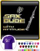 Saxophone Sax Soprano Dude Attitude - T SHIRT