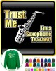 Saxophone Sax Alto Trust Me Teacher - SWEATSHIRT 
