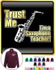 Saxophone Sax Alto Trust Me Teacher - ZIP SWEATSHIRT 