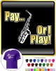 Saxophone Sax Alto Pay or I Play - T SHIRT