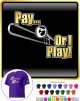Trombone Pay or I Play - T SHIRT 