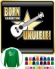 Ukulele Born To Play - SWEATSHIRT  