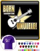 Ukulele Born To Play - CLASSIC T SHIRT  